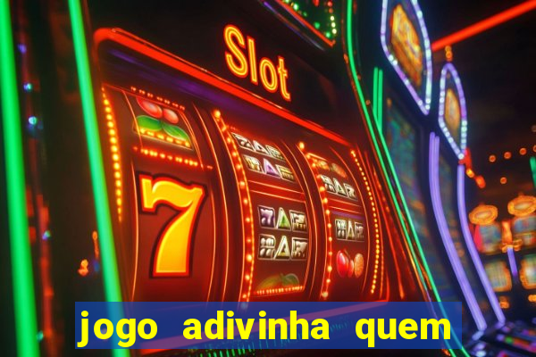 jogo adivinha quem sou eu